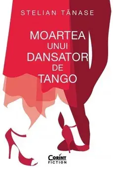 Moartea unui dansator de tango/Stelian Tanase