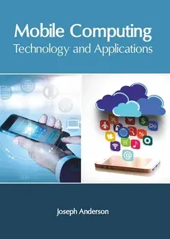Mobile Computing: Technology and Applications, Hardcover/Joseph Anderson