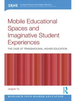 Mobile Educational Spaces and Imaginative Student Experiences. The Case of Transnational Higher Education, Paperback/Jingran Yu