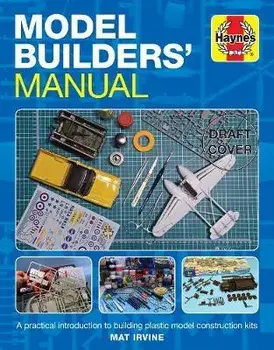 Model Builders' Manual: A Practical Introduction to Building Plastic Model Construction Kits, Hardcover/Mat Irvine