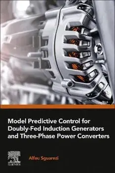 Model Predictive Control for Doubly-Fed Induction Generators and Three-Phase Power Converters, Paperback/***