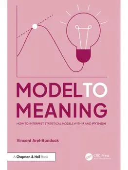 Model to Meaning. How to Interpret Statistical Models with R and Python, Paperback/***