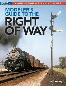 Modeler's Guide to the Railroad Right-Of-Way, Paperback/Jeff Wilson