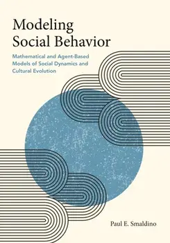 Modeling Social Behavior. Mathematical and Agent-Based Models of Social Dynamics and Cultural Evolution, Paperback/Paul E. Smaldino