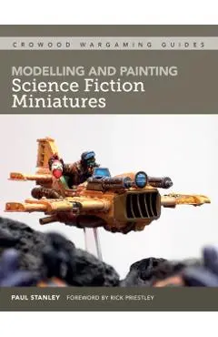Modelling and Painting Science Fiction Miniatures - Paul Stanley