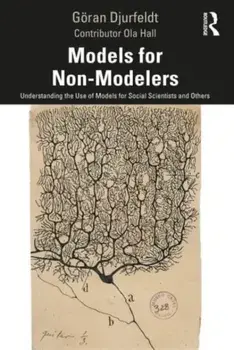 Models for Non-Modelers. Understanding the Use of Models for Social Scientists and Others, Paperback/***