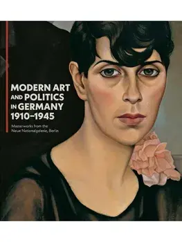 Modern Art and Politics in Germany 1910-1945. Masterworks from the Neue Nationalgalerie, Berlin, Hardback/***
