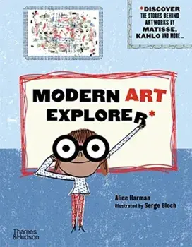 Modern Art Explorer. Discover the stories behind famous artworks, Hardback/Alice Harman