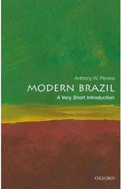 Modern Brazil: A Very Short Introduction - Anthony W. Pereira