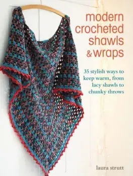 Modern Crocheted Shawls and Wraps. 35 Stylish Ways to Keep Warm, from Lacy Shawls to Chunky Throws, UK Edition, Paperback/Laura Strutt