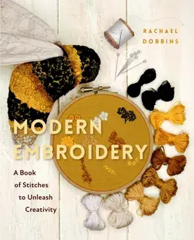 Modern Embroidery. A Book of Stitches to Unleash Creativity (Needlework Guide, Craft Gift, Embroider Flowers), Hardback/Rachael Dobbins