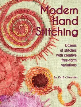 Modern Hand Stitching: Dozens of Stitches with Creative Free-Form Variations, Paperback/Ruth Chandler