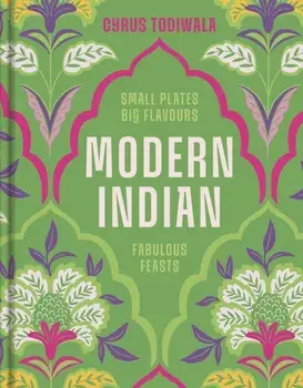 Modern Indian. Small Plates, Big Flavours, Fabulous Feasts, Hardback/Cyrus Todiwala
