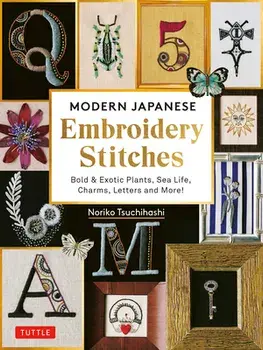Modern Japanese Embroidery Stitches. Bold & Exotic Plants, Sea Life, Charms, Letters and More! (over 100 designs), Hardback/Noriko Tsuchihashi