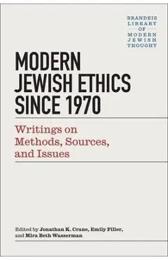 Modern Jewish Ethics Since 1970: Writings on Methods, Sources, and Issues - Jonathan K. Crane