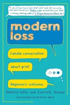 Modern Loss: Candid Conversation about Grief. Beginners Welcome., Hardcover/Rebecca Soffer