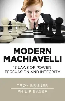 Modern Machiavelli. 13 Laws of Power, Persuasion and Integrity, Paperback/Philip Eager