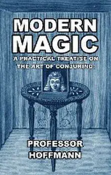Modern Magic: A Practical Treatise on the Art of Conjuring, Hardcover/Hoffman