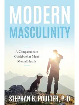 Modern Masculinity. A Compassionate Guidebook to Men's Mental Health, Paperback/Stephan B. Poulter