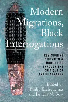Modern Migrations, Black Interrogations. Revisioning Migrants and Mobilities through the Critique of Antiblackness, Paperback/***