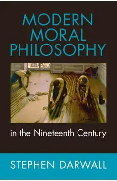 Modern Moral Philosophy in the Nineteenth Century - Stephen Darwall