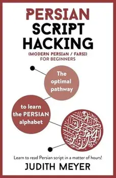 Modern Persian Script Hacking: The Optimal Way to Learn the Persian / Farsi Alphabet, Paperback/Judith Meyer