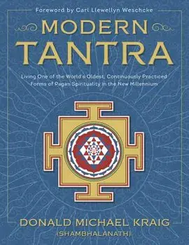 Modern Tantra: Living One of the World's Oldest, Continuously Practiced Forms of Pagan Spirituality in the New Millennium, Paperback/Donald Michael Kraig