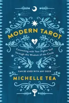 Modern Tarot: Connecting with Your Higher Self Through the Wisdom of the Cards, Paperback/Michelle Tea