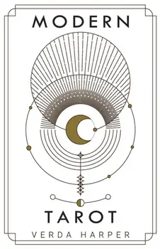 Modern tarot: The ultimate guide to the mystery, witchcraft, cards, decks, spreads and how to avoid traps and understand the symboli/Verda Harper