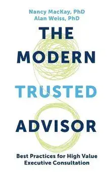 Modern Trusted Advisor: Best Practices for High Value Executive Consultation, Hardcover/Nancy Mackay