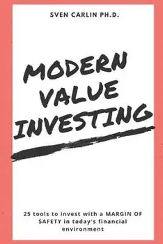 Modern Value Investing: 25 Tools to Invest with a Margin of Safety in Today's Financial Environment, Paperback/Sven Carlin