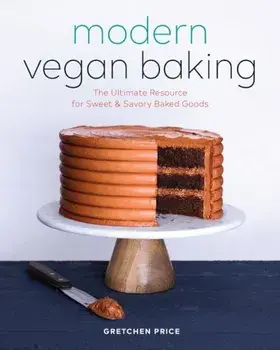 Modern Vegan Baking: The Ultimate Resource for Sweet and Savory Baked Goods, Paperback/Gretchen Price
