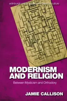 Modernism and Religion. Between Mysticism and Orthodoxy, Paperback/Jamie Callison