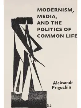 Modernism, Media, and the Politics of Common Life, Paperback/Aleksandr Prigozhin