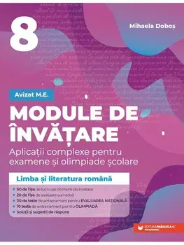 Module de invatare. Limba si literatura romana. Aplicatii complexe pentru examene si olimpiade scolare. Clasa 8. Editia a 2-a/Mihaela Dobos