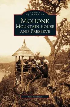Mohonk: Mountain House and Preserve, Hardcover/Roberta A. Josephson
