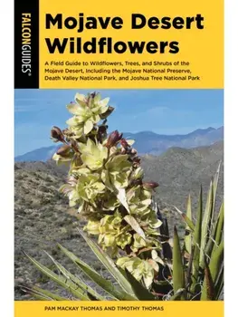 Mojave Desert Wildflowers. A Field Guide to Wildflowers, Trees, and Shrubs of the Mojave Desert, Including the Mojave National Preserve, Death Valley National Park, and Joshua Tree National Park, Third Edition, Paperback/Timothy Thomas