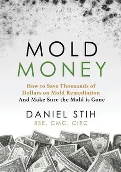Mold Money: How to Save Thousands of Dollars on Mold Redmediation and Make Sure the Mold Is Gone, Paperback/Daniel P. Stih