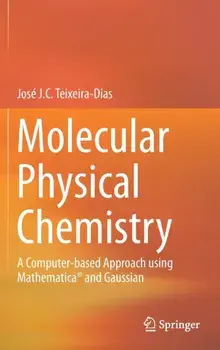 Molecular Physical Chemistry. A Computer-based Approach using Mathematica (R) and Gaussian, 1st ed. 2017, Hardback/Jose J. C. Teixeira-Dias