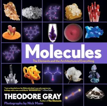Molecules: The Elements and the Architecture of Everything, Hardcover/Theodore Gray