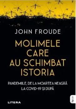 Molimele care au schimbat istoria. Pandemiile, de la moartea neagra la Covid-19 si dupa/John Froude