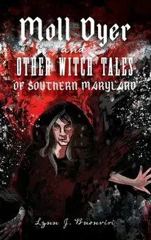 Moll Dyer and Other Witch Tales of Southern Maryland, Hardcover/Lynn J. Buonviri