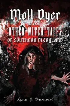 Moll Dyer and Other Witch Tales of Southern Maryland, Paperback/Lynn J. Buonviri