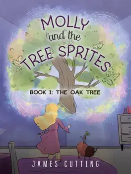 Molly and the Tree Sprites. Book 1: The Oak Tree, Paperback/James Cutting