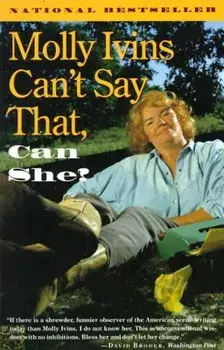 Molly Ivins Can't Say That, Can She?, Paperback/Molly Ivins