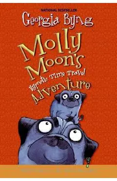 Molly Moon's Hypnotic Time Travel Adventure - Georgia Byng