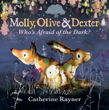 Molly, Olive and Dexter: Who's Afraid of the Dark?, Hardback/Catherine Rayner