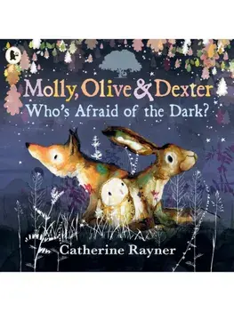 Molly, Olive and Dexter: Who's Afraid of the Dark?, Paperback/Catherine Rayner