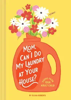 Mom, Can I Do My Laundry at Your House?. Poems from Your Adult Child, Hardback/Olivia Roberts