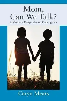 Mom, Can We Talk? A Mother's Perspective on Coming Out, Paperback/Caryn Mears